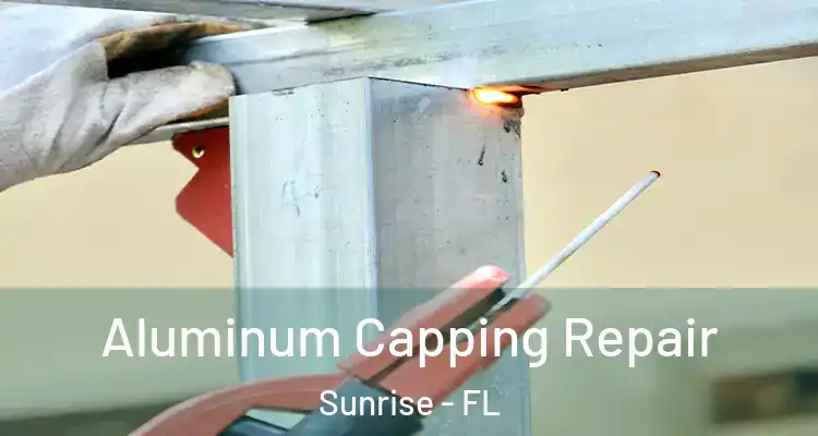  Aluminum Capping Repair Sunrise - FL