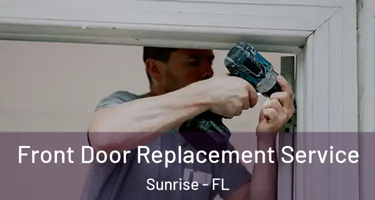  Front Door Replacement Service Sunrise - FL