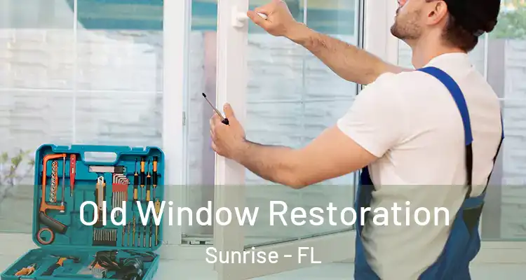  Old Window Restoration Sunrise - FL