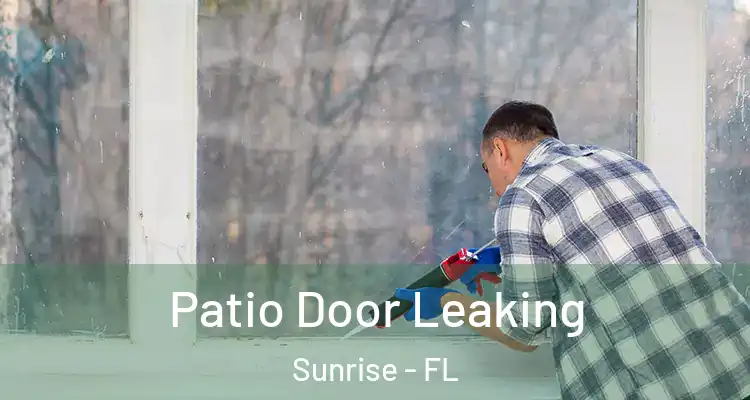  Patio Door Leaking Sunrise - FL