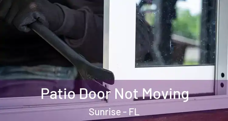  Patio Door Not Moving Sunrise - FL