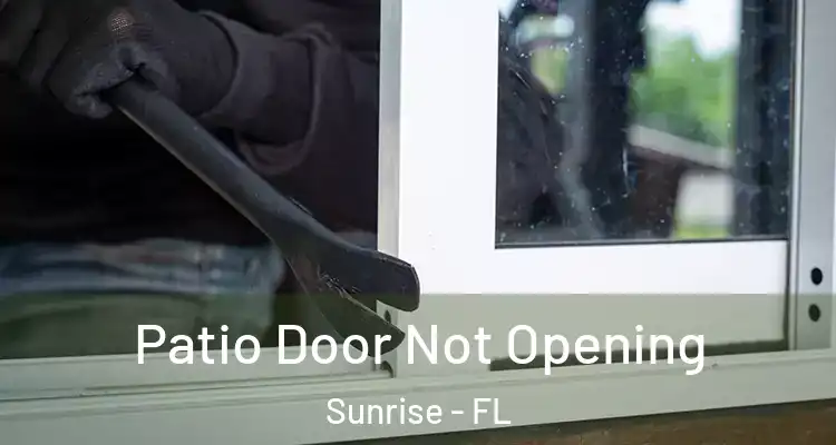  Patio Door Not Opening Sunrise - FL