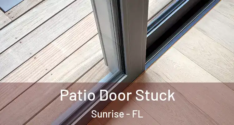 Patio Door Stuck Sunrise - FL