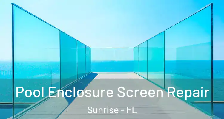  Pool Enclosure Screen Repair Sunrise - FL