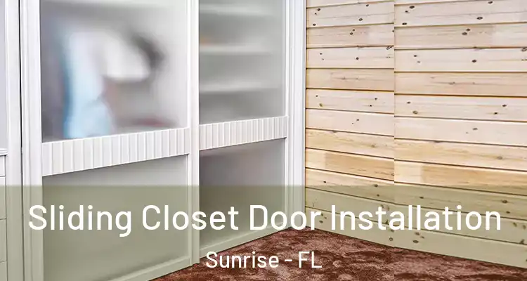  Sliding Closet Door Installation Sunrise - FL