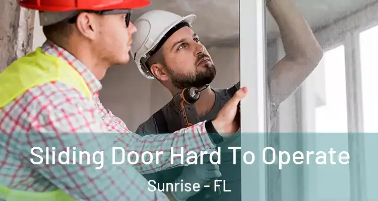  Sliding Door Hard To Operate Sunrise - FL