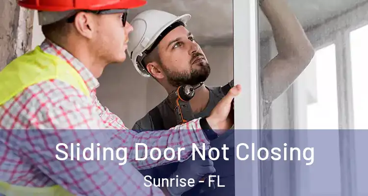  Sliding Door Not Closing Sunrise - FL