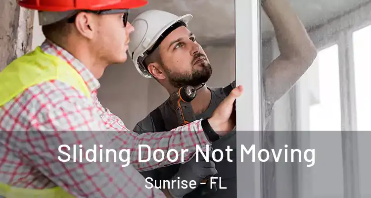  Sliding Door Not Moving Sunrise - FL