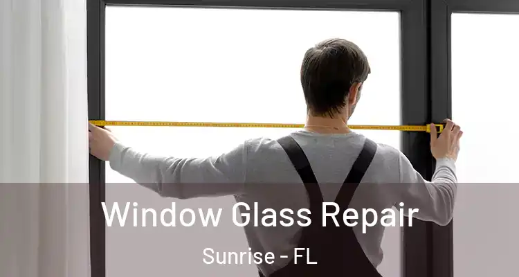  Window Glass Repair Sunrise - FL